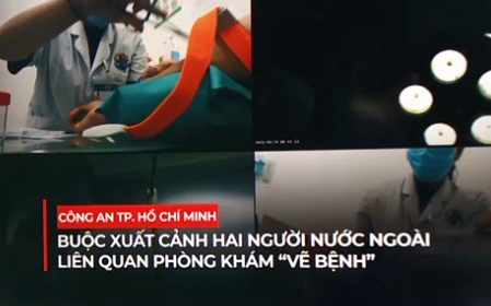 Công an TP Hồ Chí Minh buộc xuất cảnh hai người nước ngoài liên quan phòng khám "vẽ bệnh"