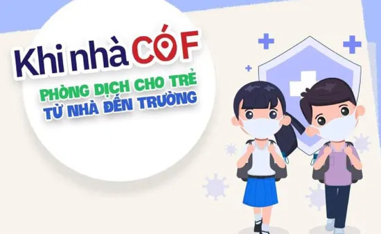 KHI NHÀ CÓ F: Phòng dịch cho trẻ từ nhà đến trường