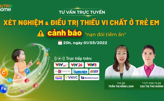 Tư vấn trực tuyến: Xét nghiệm và điều trị thiếu vi chất ở trẻ em