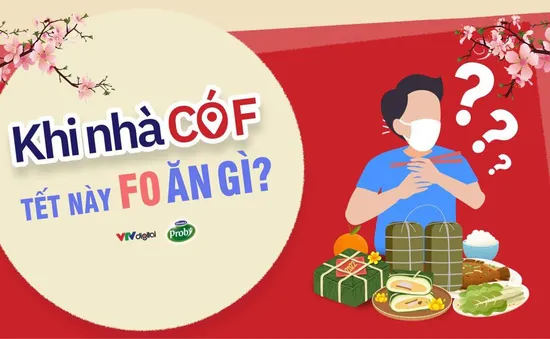 KHI NHÀ CÓ F: Tết này F0 ăn gì?