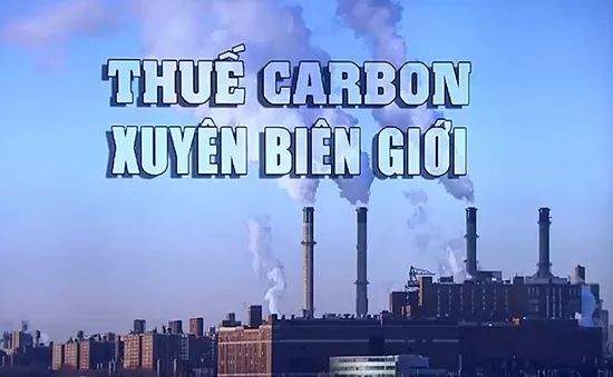 Liên minh châu Âu ủng hộ kế hoạch áp thuế phát thải carbon