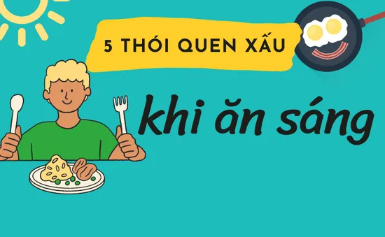 5 thói quen xấu khi ăn sáng bạn nên bỏ ngay