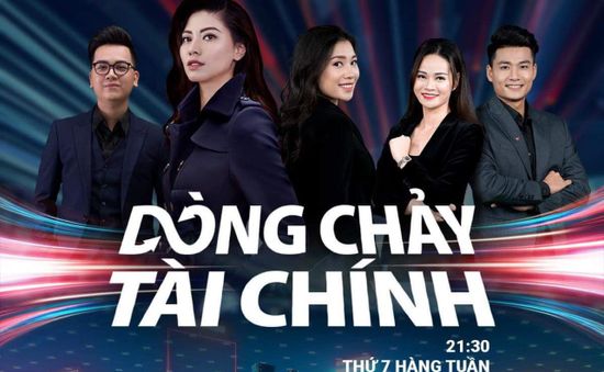 “Dòng chảy Tài chính” - Top 5 show tài chính trên sóng truyền hình