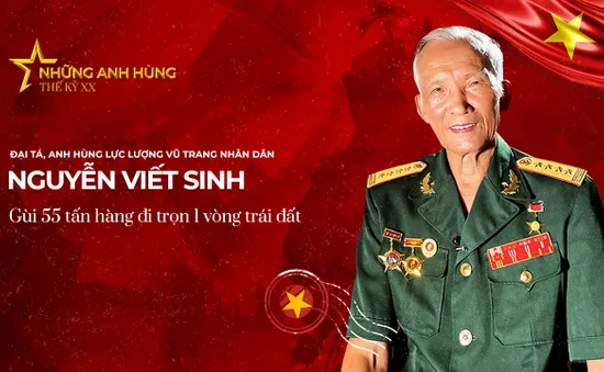 Gặp gỡ Đại tá, Anh hùng LLVTND Nguyễn Viết Sinh - Người gùi 55 tấn hàng đi trọn 1 vòng Trái đất