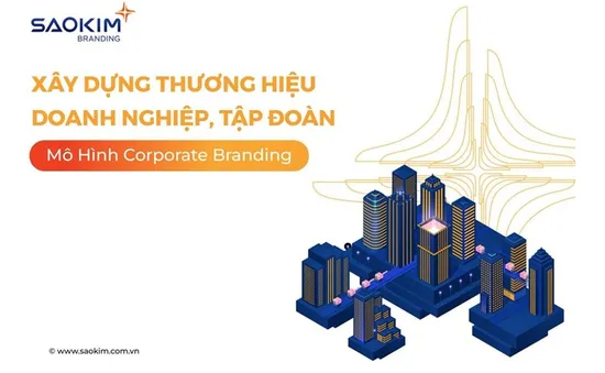 Sao Kim Branding - Xây dựng thương hiệu doanh nghiệp theo mô hình Corporate Branding