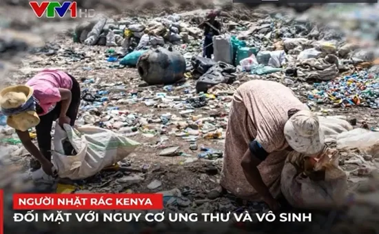 Người nhặt rác ở Kenya đối mặt nguy cơ ung thư và vô sinh vì khí độc