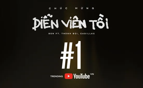 Đen giành Top 1 Trending YouTube Việt Nam với MV "Diễn viên tồi" sau 2 ngày phát hành