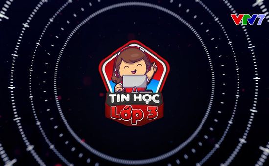 Những điểm nhấn của "Tin học lớp 3" trên VTV7