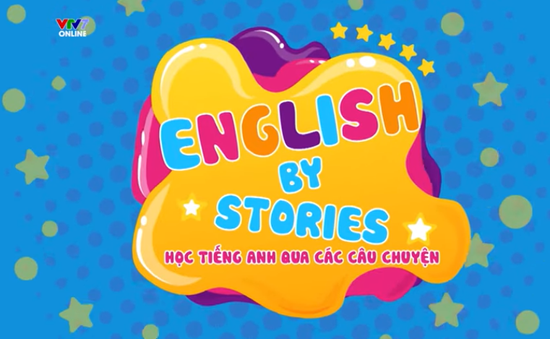 English by Stories - Series mới toanh trên VTV7 dành cho các bạn nhỏ yêu tiếng Anh