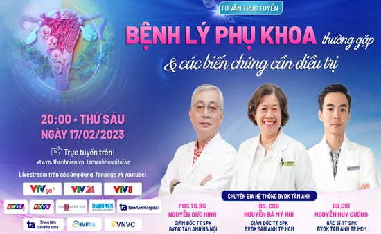 Tư vấn trực tuyến: "Bệnh lý phụ khoa & các biến chứng cần điều trị"