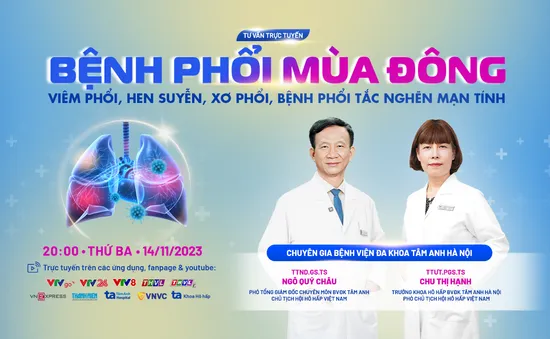 Tư vấn trực tuyến: “Bệnh phổi mùa đông: Viêm phổi, hen suyễn, xơ phổi, bệnh phổi tắc nghẽn mạn tính”