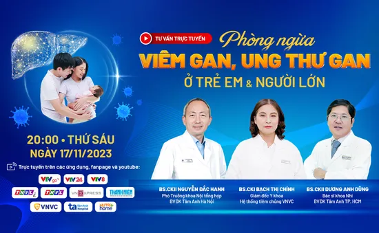 Tư vấn trực tuyến: “Phòng ngừa các bệnh viêm gan, ung thư gan ở trẻ em và người lớn”