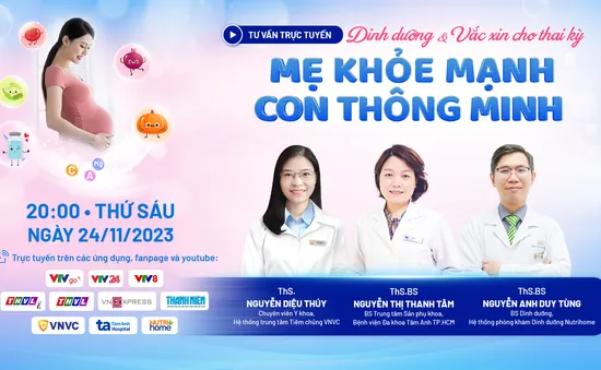 Tư vấn trực tuyến: "Dinh dưỡng và vaccine cho thai kỳ - mẹ khỏe mạnh, con thông minh"