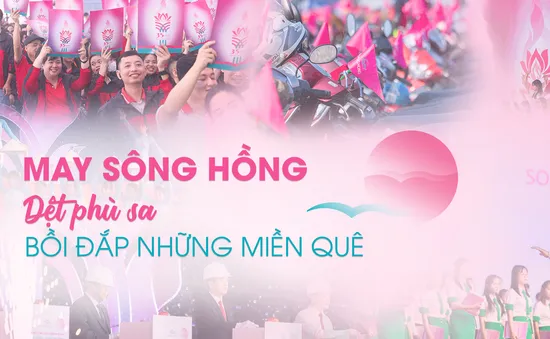 May Sông Hồng - Dệt phù sa, bồi đắp những miền quê