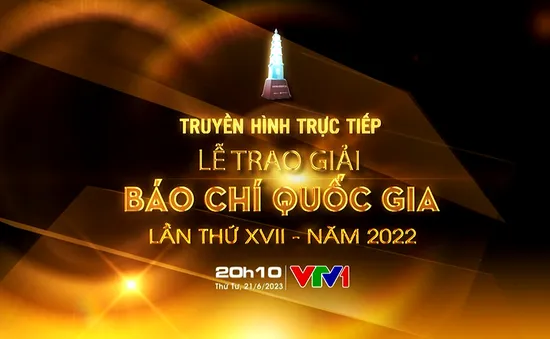 THTT Lễ trao Giải Báo chí Quốc gia lần thứ XVII - năm 2022 (20h10, VTV1)