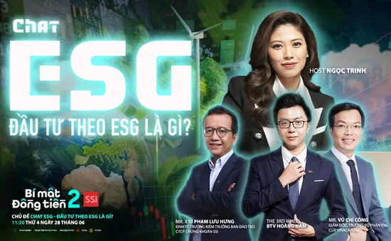 [11h20 ngày 28/6] Bí mật đồng tiền mùa 2 - Số 16: Chat ESG - Đầu tư theo ESG là gì?