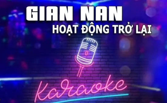 Karaoke gian nan chờ ngày trở lại: Số lượng cơ sở được mở lại chỉ đếm trên đầu ngón tay