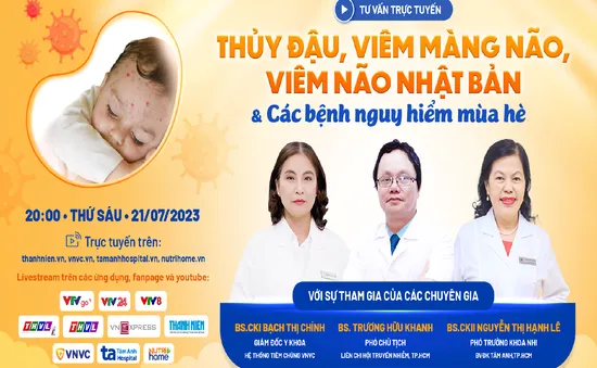 Tư vấn trực tuyến: Thủy đậu, viêm màng não, viêm não Nhật Bản & Các bệnh nguy hiểm mùa hè