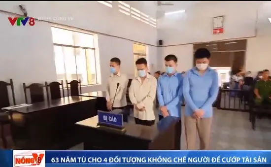 63 năm tù cho 4 đối tượng khống chế người cướp tài sản