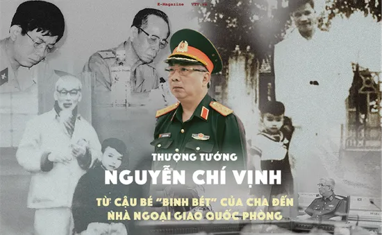 Thượng tướng Nguyễn Chí Vịnh: Từ cậu bé "binh bét" của cha đến nhà ngoại giao Quốc phòng