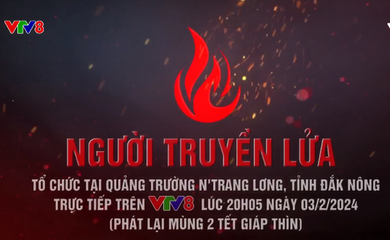 Chương trình giao lưu nghệ thuật đặc biệt "Người truyền lửa" trên VTV8