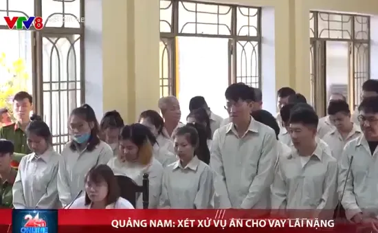 Quảng Nam xét xử vụ án cho vay lãi nặng hơn 20 nghìn tỷ đồng