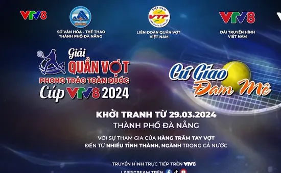 Giải Quần vợt phong trào toàn quốc Cup VTV8 2024 sắp sửa khởi tranh