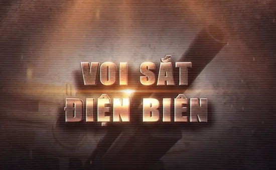 Phim tài liệu  "Voi sắt": Vũ khí quan trọng của Quân đội Việt Nam trong trận Điện Biên Phủ (20h30 VTV1)