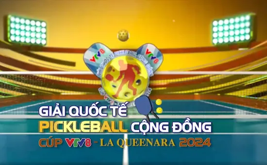 Đăng ký ngay hôm nay - Giải Quốc tế Pickleball cộng đồng Cúp VTV8 - La Queenara 2024