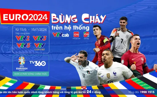 EURO 2024 - "Bùng cháy" trên VTVcab