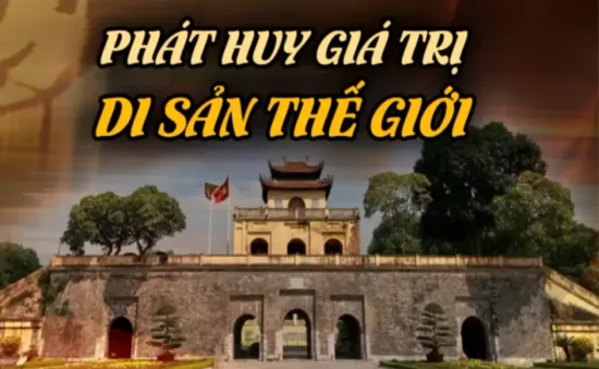 Phát huy giá trị di sản thế giới cần đặt trong mối quan hệ giữa văn hóa và kinh tế