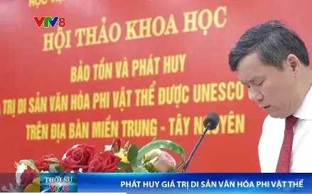 Hội thảo "Bảo tồn và phát huy giá trị di sản văn hóa phi vật thể được UNESCO ghi danh trên địa bàn Miền Trung - Tây Nguyên"