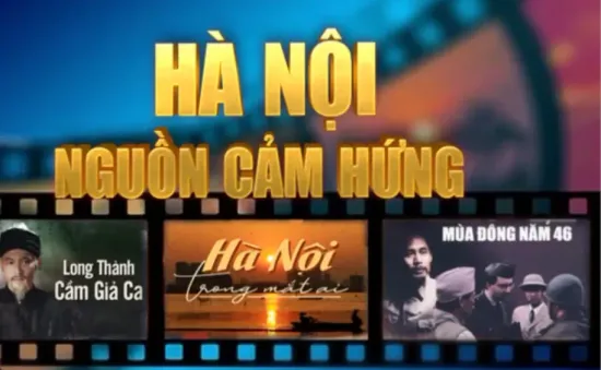 Hà Nội - Nguồn cảm hứng bất tận cho điện ảnh