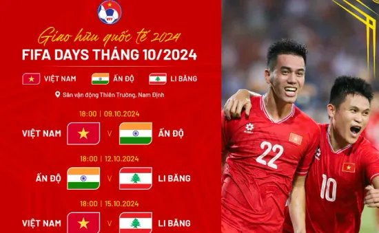 Đội tuyển Việt Nam gặp Li Băng và Ấn Độ dịp FIFA Days tháng 10/2024