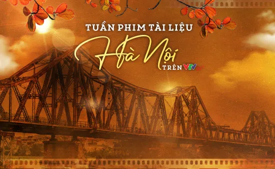 Tuần phim tài liệu Hà Nội trên VTVGo: Món quà cho những người yêu Hà Nội