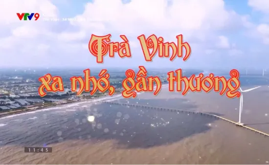 Ký sự “Trà Vinh - xa nhớ, gần thương” lên sóng VTV9 từ 6/12