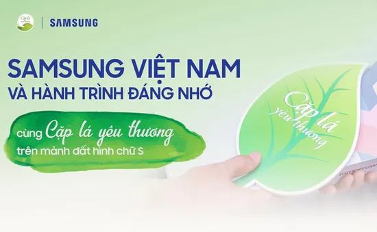 Samsung Việt Nam và hành trình 8 tháng cùng Cặp lá yêu thương