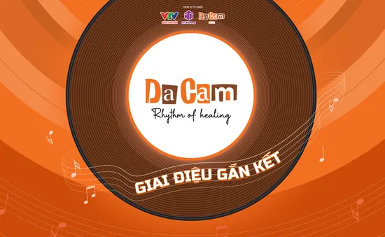 Da Cam - Giai điệu gắn kết: Lan tỏa yêu thương, kết nối trái tim