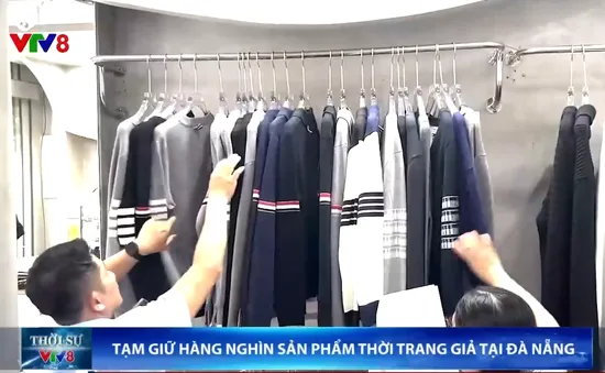Đà Nẵng tạm giữ hàng ngàn sản phẩm thời trang giả