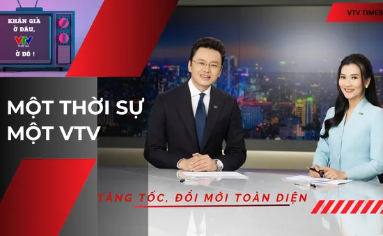 Một Thời sự - Một VTV: Hiện đại, chuyên nghiệp và gần khán giả hơn trong kỷ nguyên số