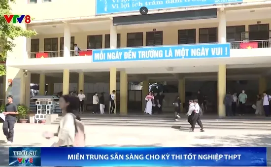 Miền Trung sẵn sàng cho kỳ thi tốt nghiệp THPT
