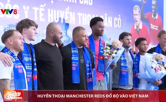 Huyền thoại Manchester Reds đổ bộ Việt Nam