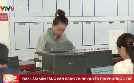 Đắk Lắk sẵn sàng vận hành chính quyền địa phương 2 cấp