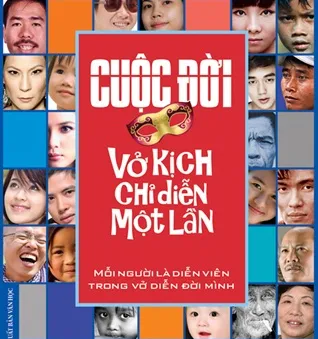 "Cuộc đời - vở kịch chỉ diễn một lần"