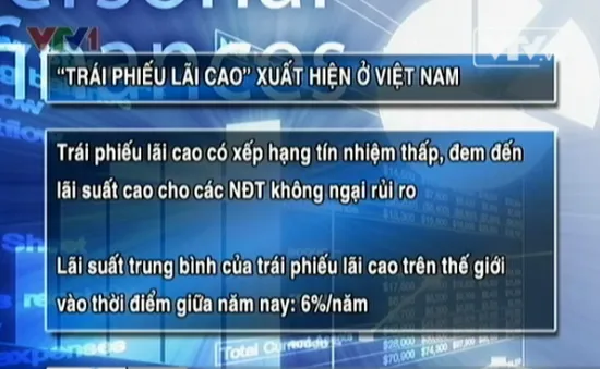 Trái phiếu lãi cao lần đầu tiên xuất hiện ở Việt Nam