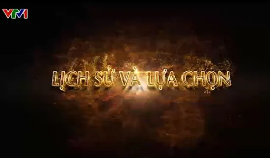 Xem lại phim tài liệu "Lịch sử và lựa chọn"