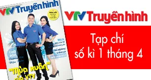 Tạp chí Truyền hình kì 1 tháng 4: VTV và những bước phát triển mới