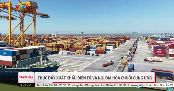 Thúc đẩy xuất khẩu điện tử và nội địa hóa chuỗi cung ứng