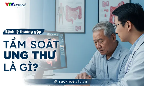 Tầm soát ung thư là gì?