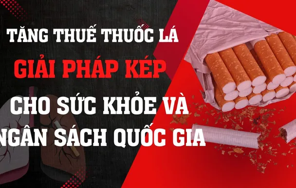 Tăng thuế thuốc lá: Giải pháp kép cho sức khỏe và ngân sách quốc gia